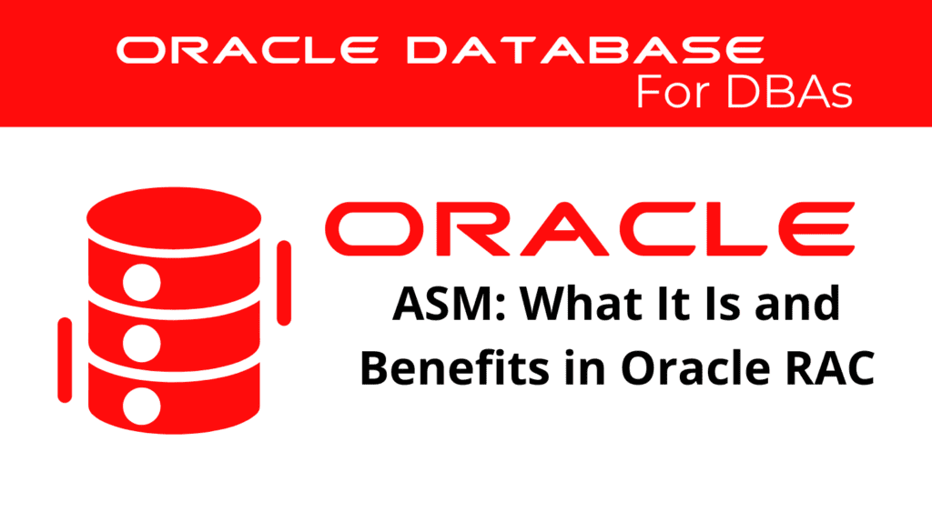 ASM Automatic Storage Management What It Is and Benefits in Oracle RAC