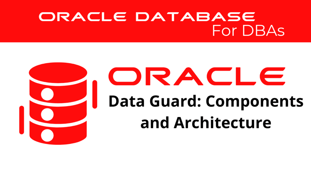 Components and Architecture of oracle Data Guard