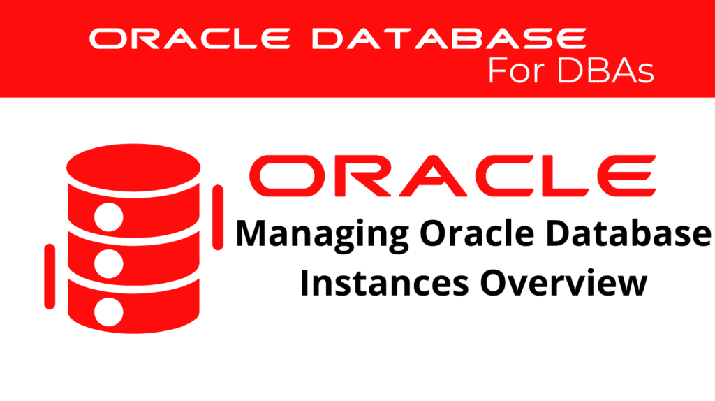 Managing Oracle Database Instances Overview