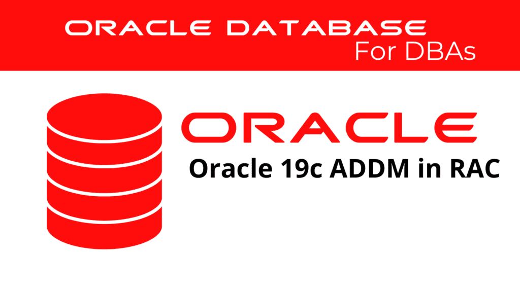 Oracle 19c Use Automatic Database Diagnostic Monitor (ADDM) in RAC