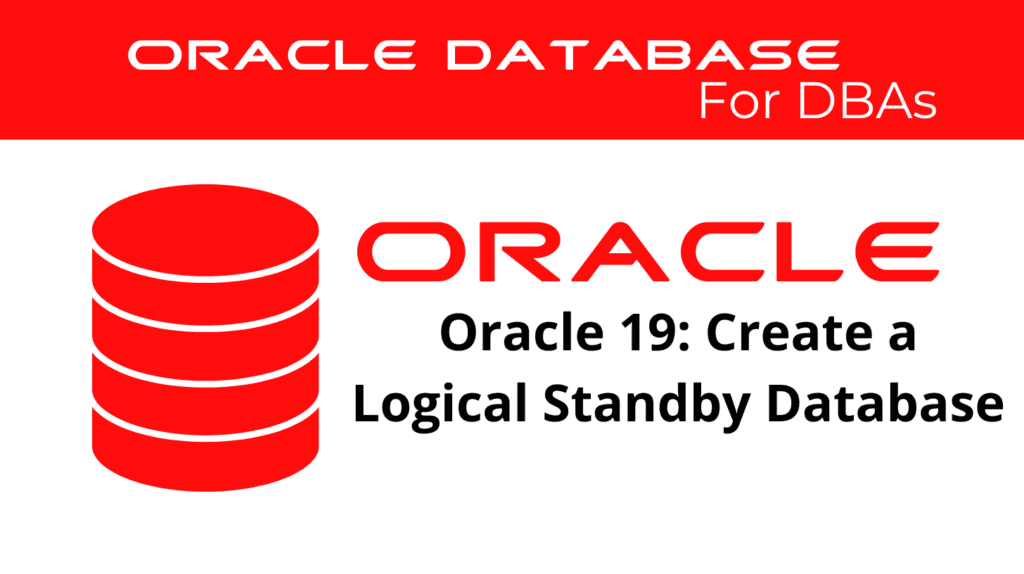 Oracle 19: Create a Logical Standby Database
