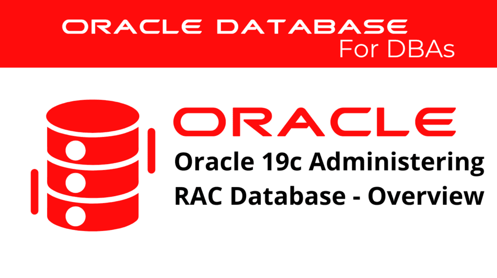 Oracle 19c Administering RAC (Real application cluster) Database Overview