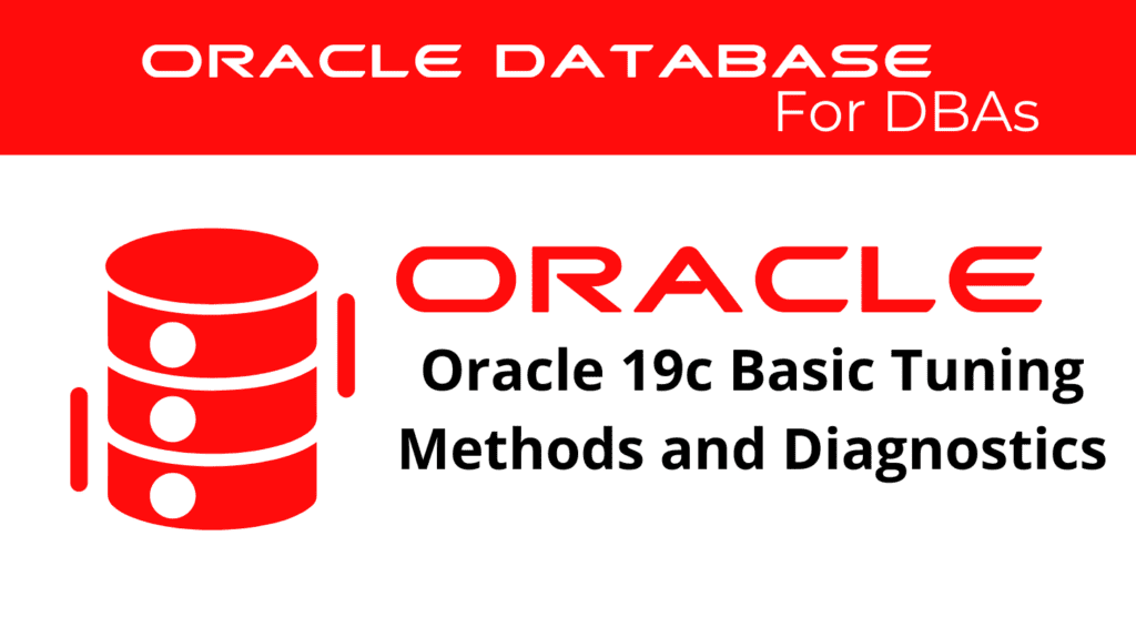 Oracle 19c Basic Tuning Methods and Diagnostics