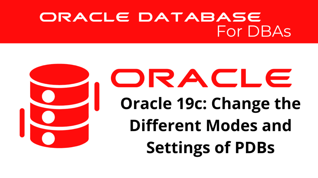 Oracle 19c: Change the Different Modes and Settings of PDBs