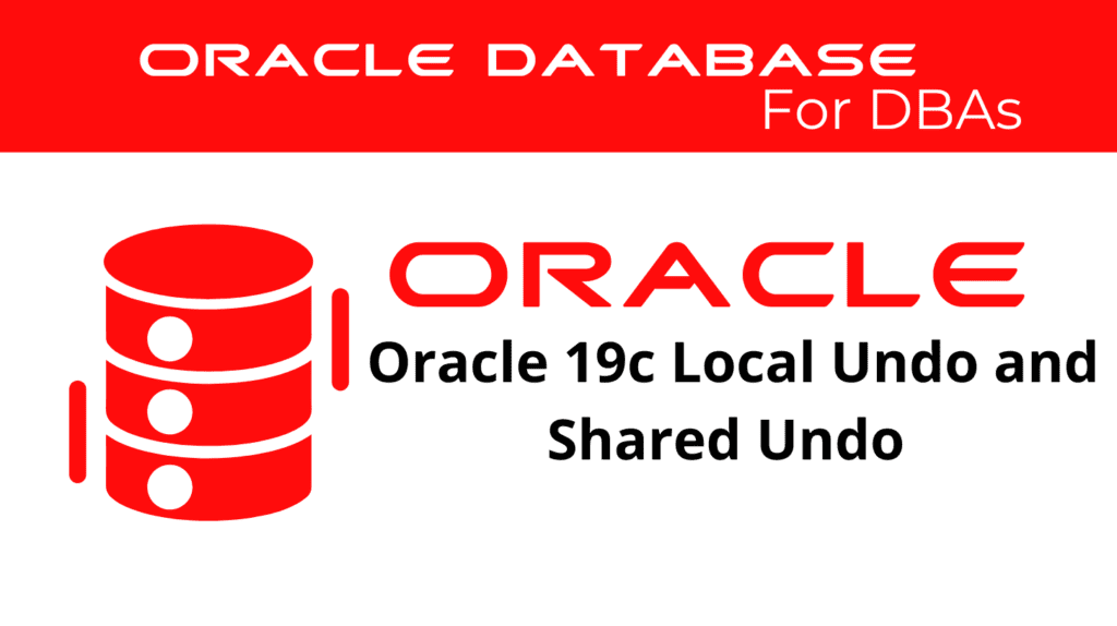Oracle 19c Comparing Local Undo Mode and Shared Undo Mode