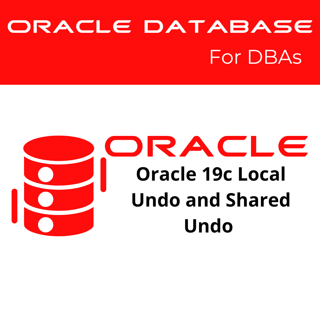Oracle 19c Comparing Local Undo Mode and Shared Undo Mode