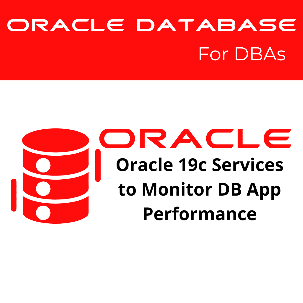 Oracle 19c Configuring and Using Services to Monitor Database Application Performance