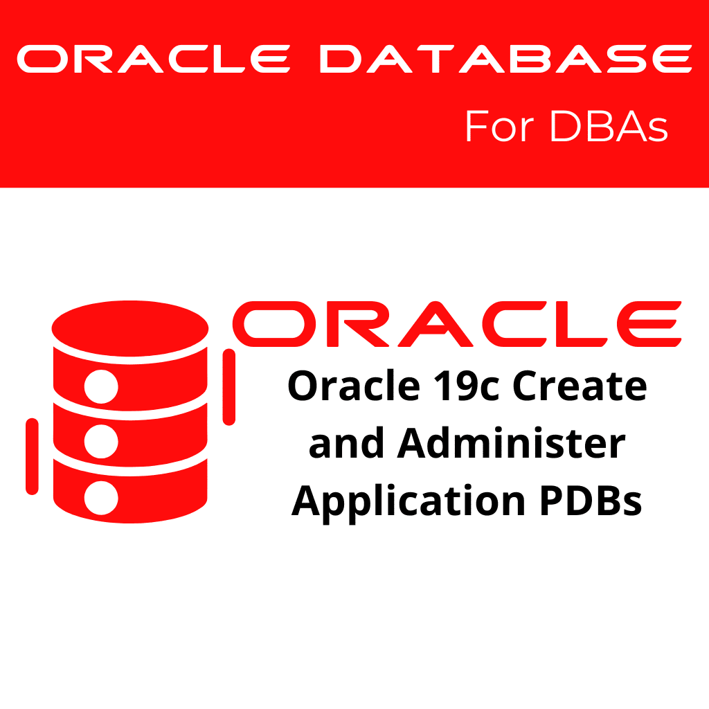 Oracle 19c Create and Administer Application PDBs