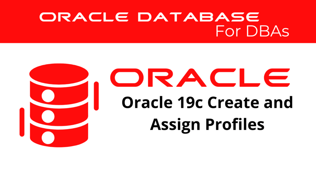 Oracle 19c Creating and Assigning Profiles