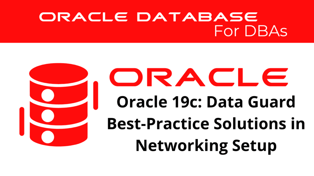 Oracle 19c: Implement Data Guard Best-Practice Solutions in Networking Setup