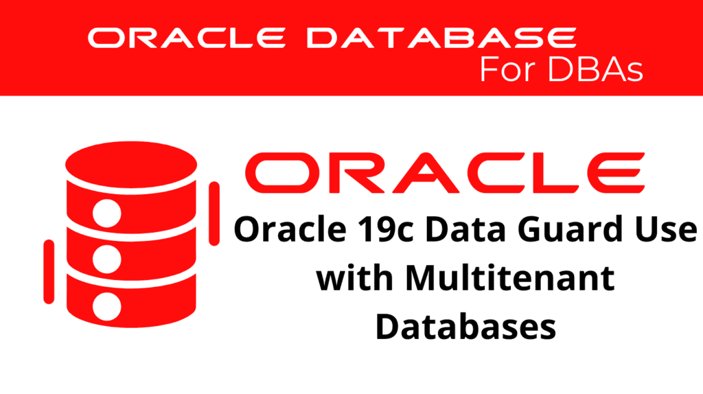 Oracle 19c Data Guard Use with the Oracle Multitenant Databases
