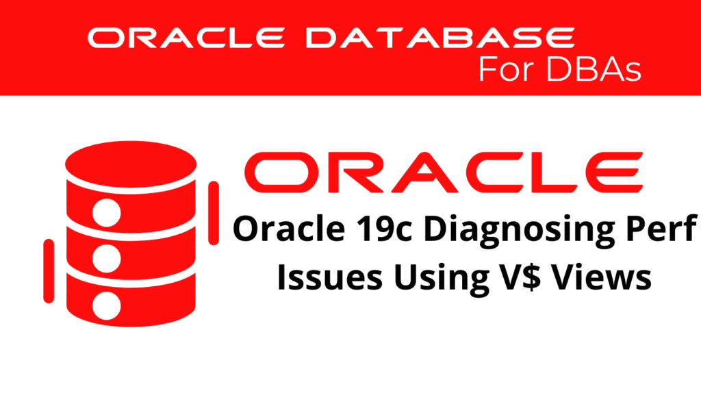 Oracle 19c Diagnosing Performance Problems Using V$ Views