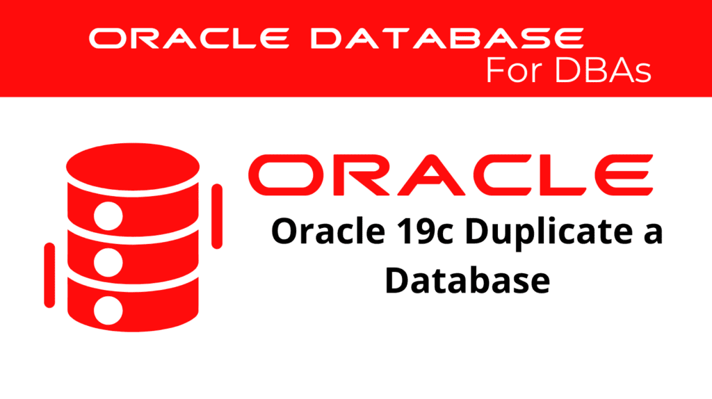 Oracle 19c Duplicate a Database