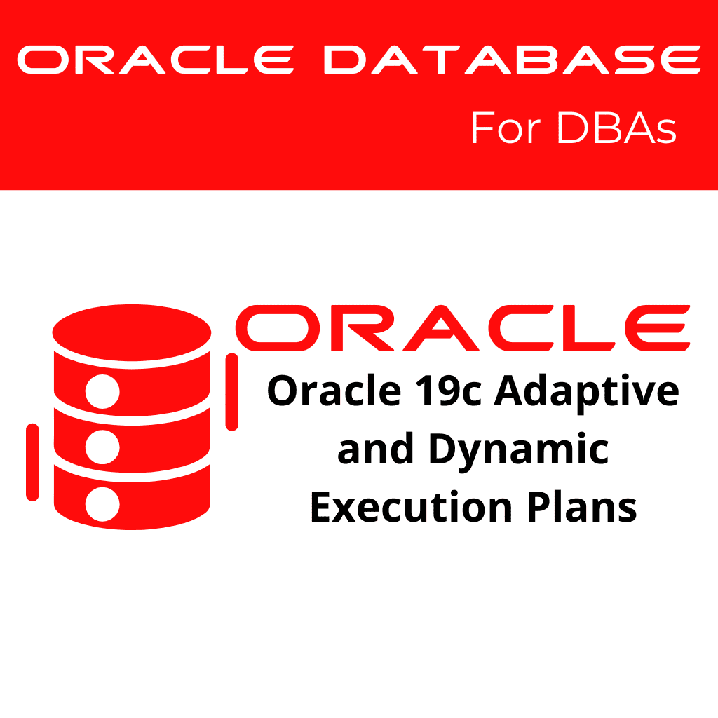 Oracle 19c Monitoring Adaptive and Dynamic Execution Plans