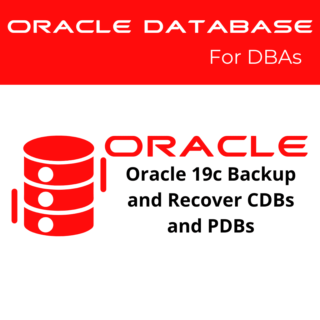 Oracle 19c Perform Backup and Recover CDBs and PDBs Overview