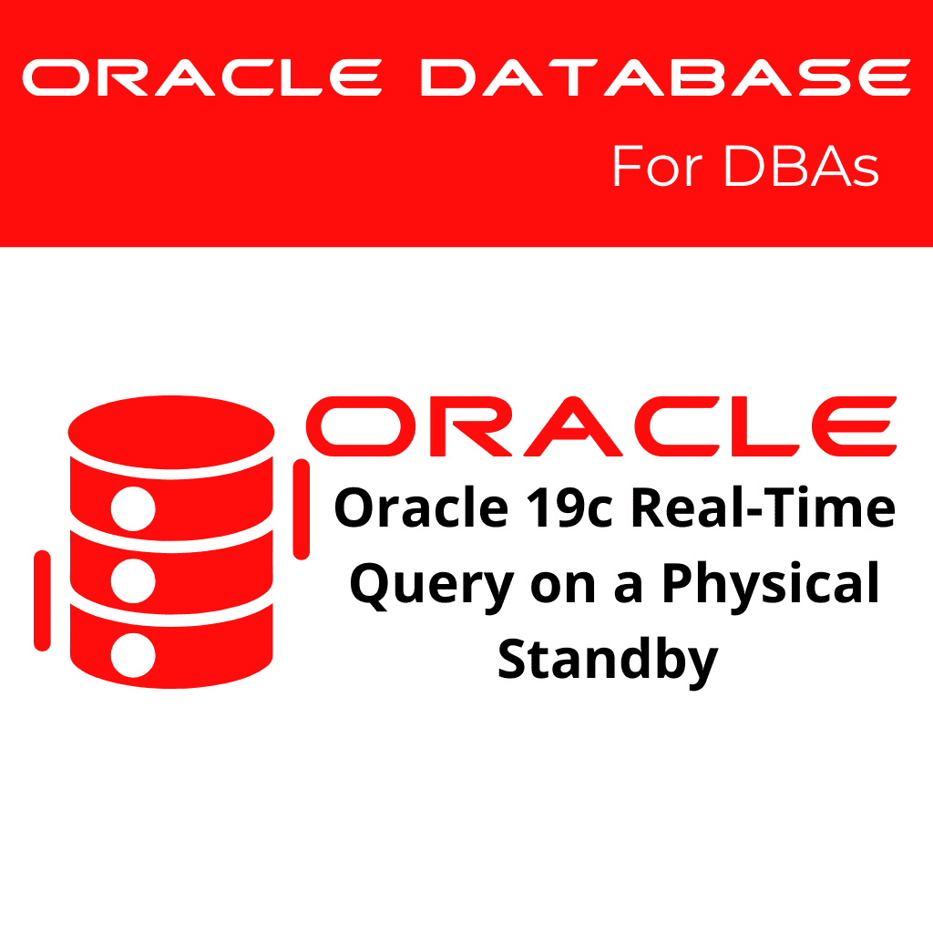 Oracle 19c Perform Real-Time Query to Access Data on a Physical Standby Database