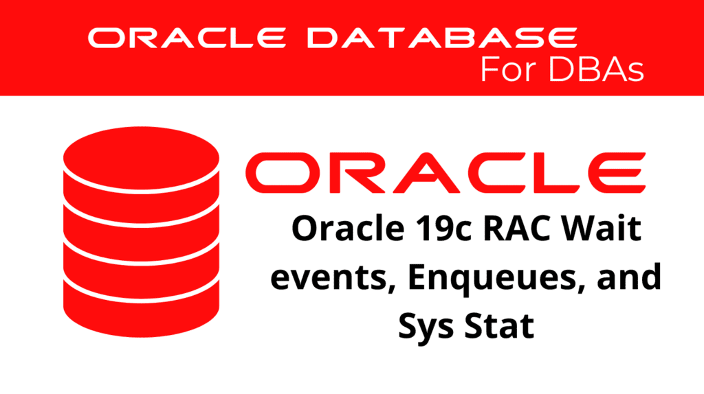 Oracle 19c RAC-specific Wait-events, Global Enqueues, and System Statistics