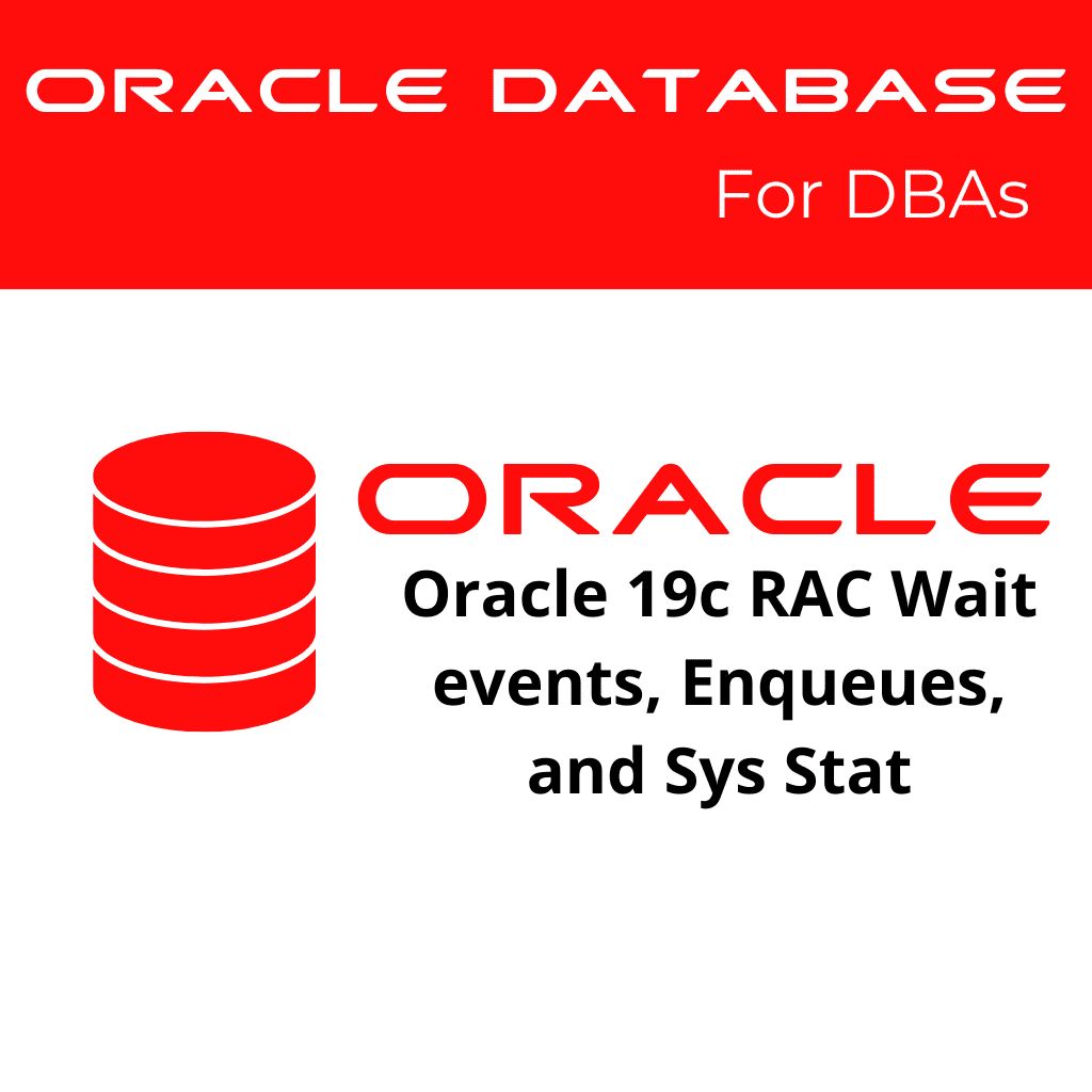 Oracle 19c RAC-specific Wait-events, Global Enqueues, and System Statistics