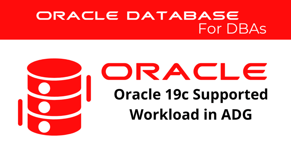 Oracle 19c Supported Workload in Active Data Guard Read-Only Instances