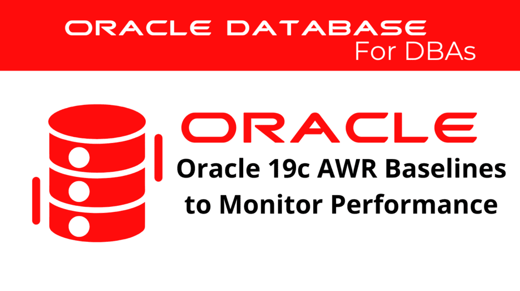 Oracle 19c Using AWR Baselines to Monitor Performance