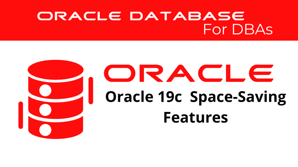 Oracle 19c Using Space-Saving Features for Database Optimization