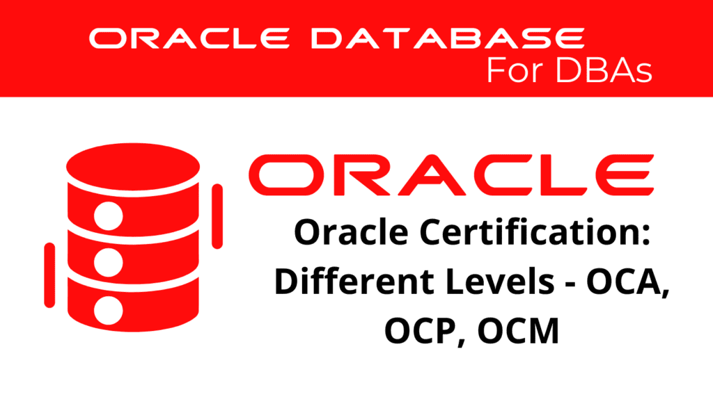 Oracle Certification: Different Levels of Oracle Certifications (OCA, OCP, OCM)