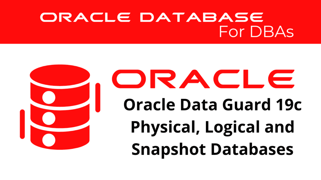 Oracle Data Guard 19c Applicability Between Physical, Logical Standby, and Snapshot Databases