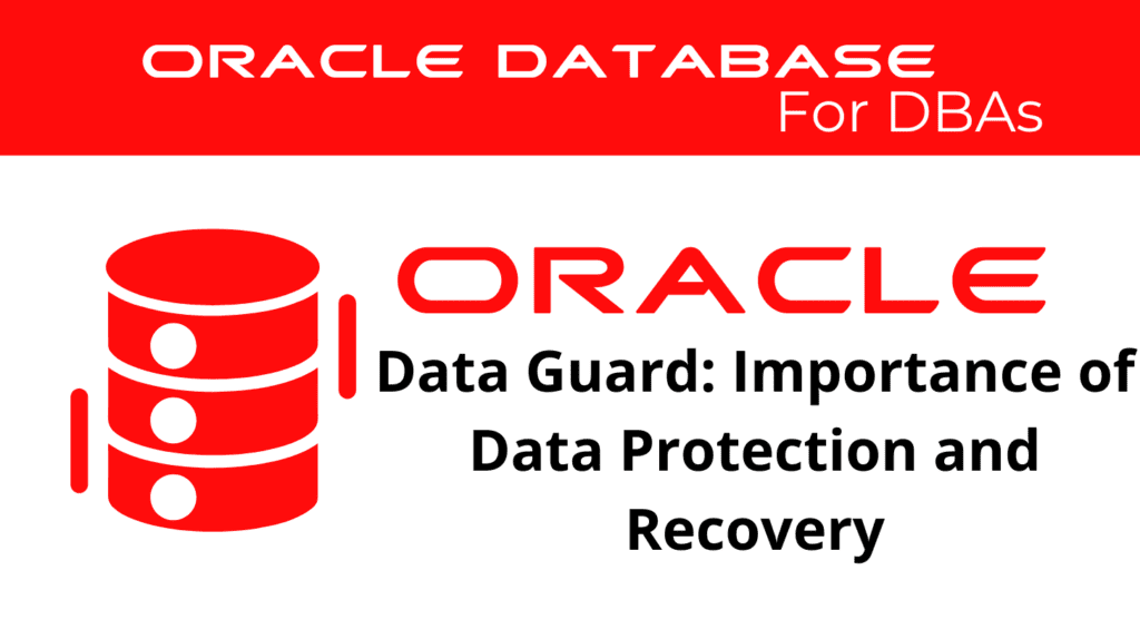 Oracle Data Guard: Importance of Data Protection and Recovery