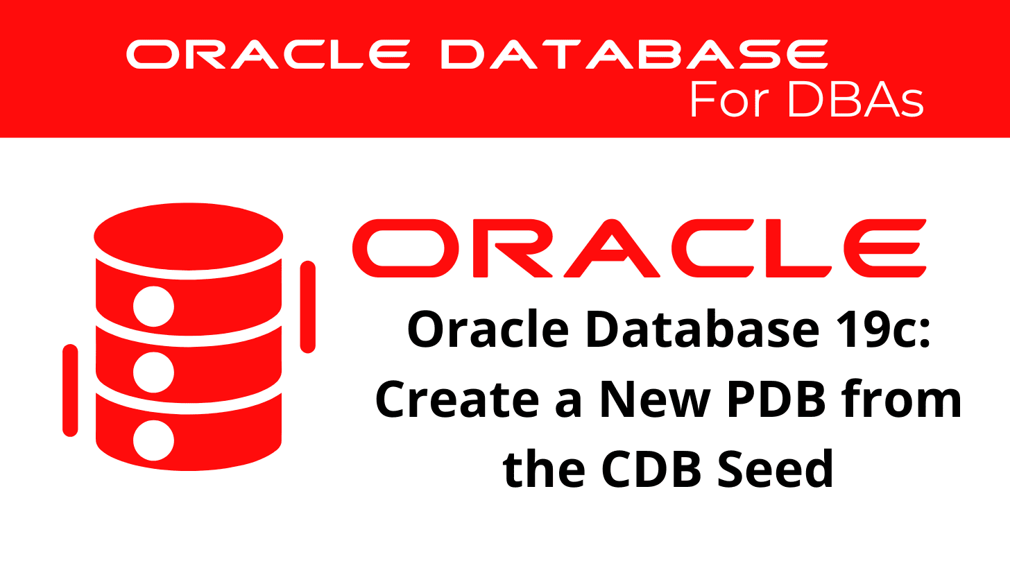 Oracle Database 19c: Create a New PDB from the CDB Seed