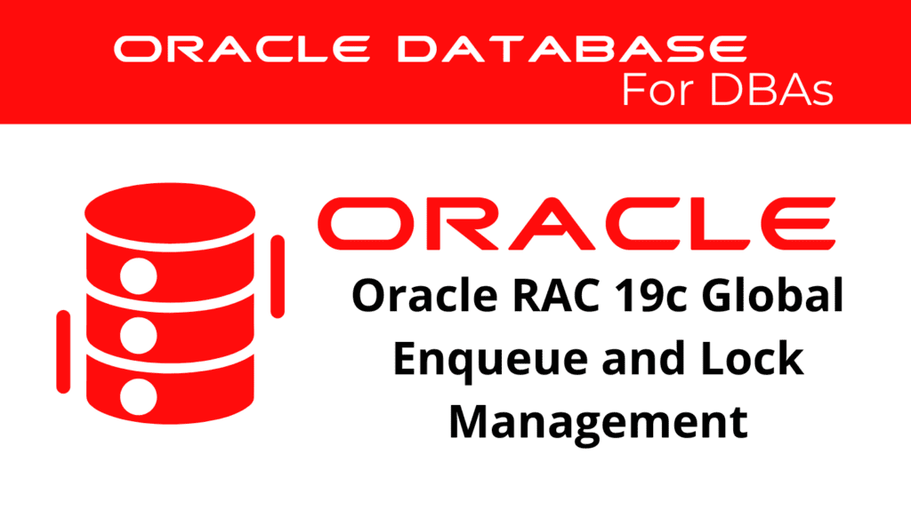 Oracle RAC 19c Global Enqueue and Instance Lock Management