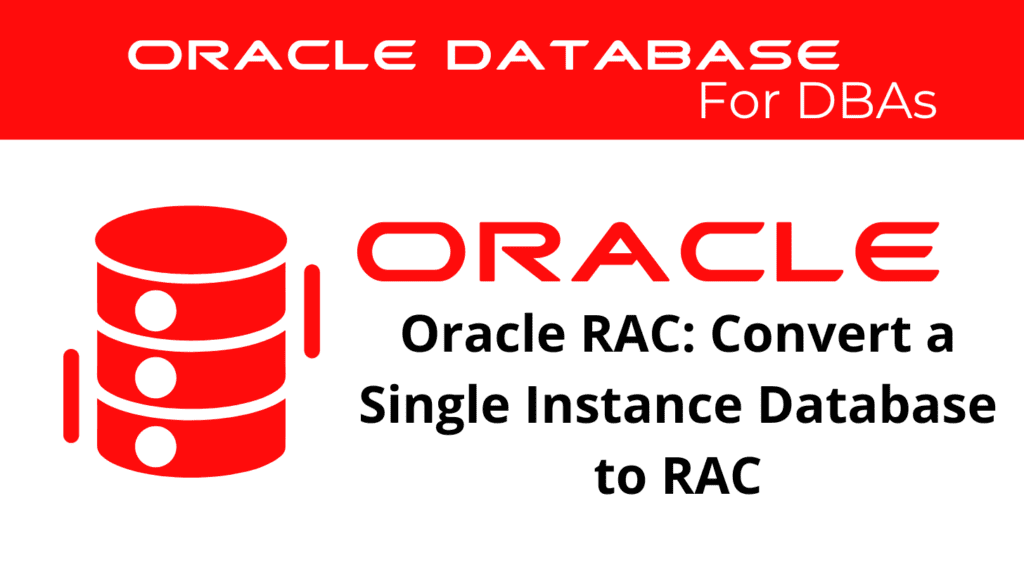 Oracle RAC (Real Application Cluster): Convert a Single Instance Oracle Database to RAC