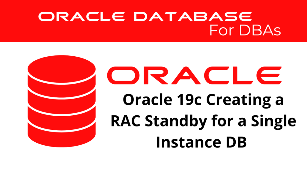 Creating a RAC Physical Standby for a Single Instance Primary Database in Oracle 19c