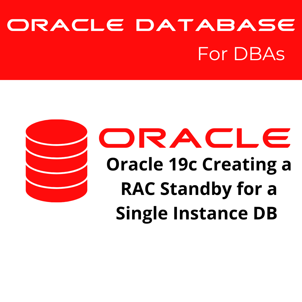 Creating a RAC Physical Standby for a Single Instance Primary Database in Oracle 19c