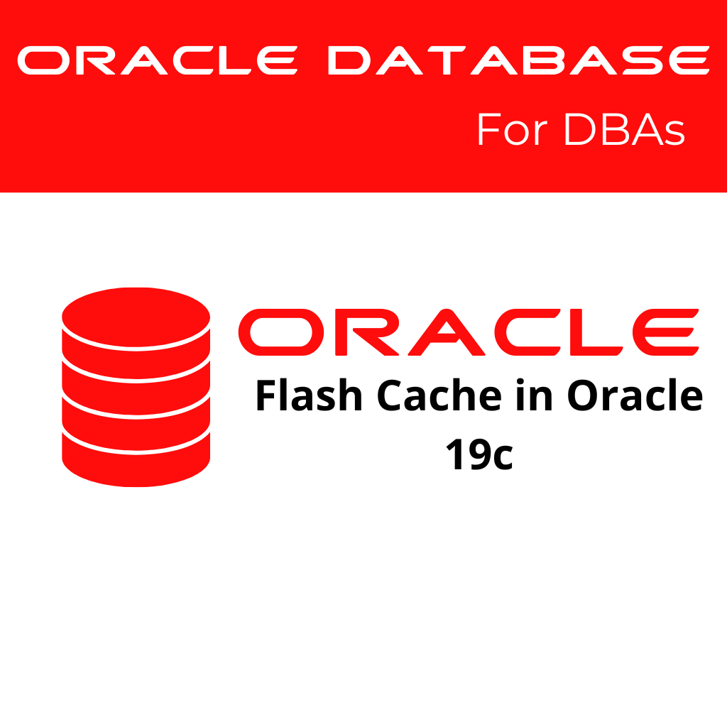 Configuring Flash Cache in Oracle 19c: Enhancing Performance
