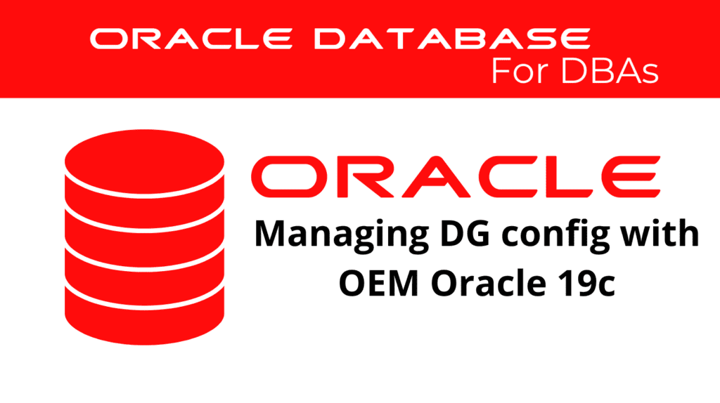 Managing Data Guard Configuration with Enterprise Manager in Oracle 19c