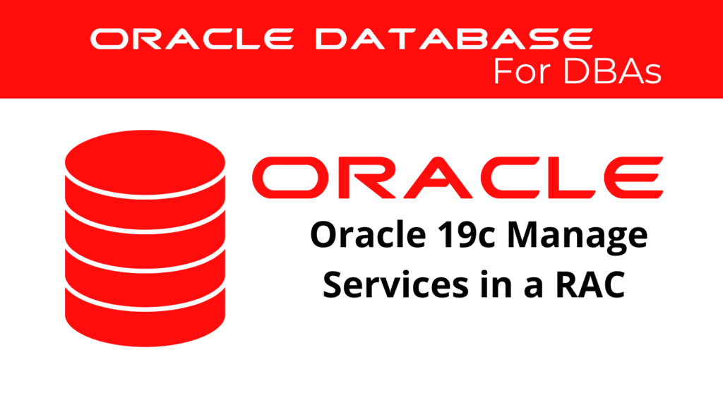 Oracle 19c Configure and Manage Services in a RAC Environment
