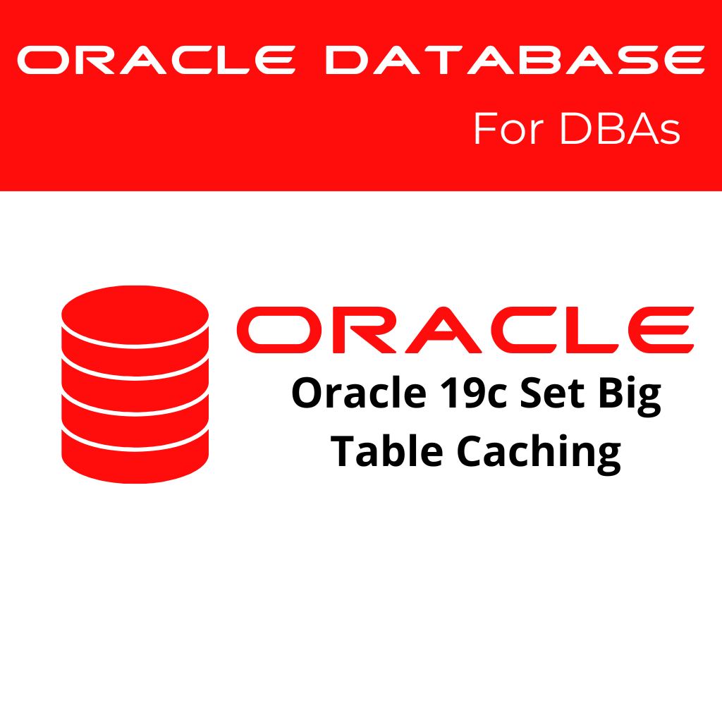 Oracle 19c Configuring Big Table Caching