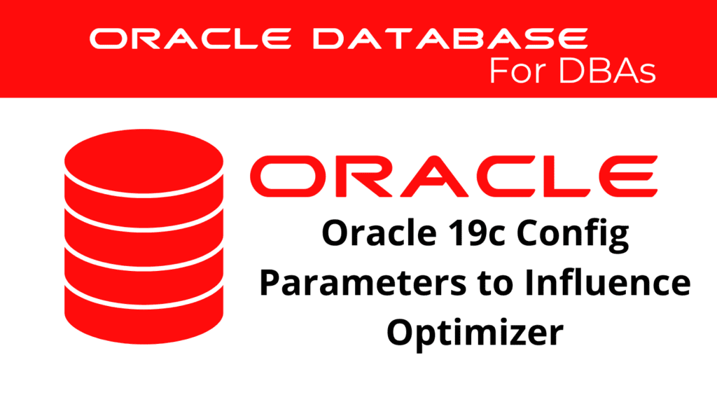 Oracle 19c: Configuring Parameters to Influence the Optimizer