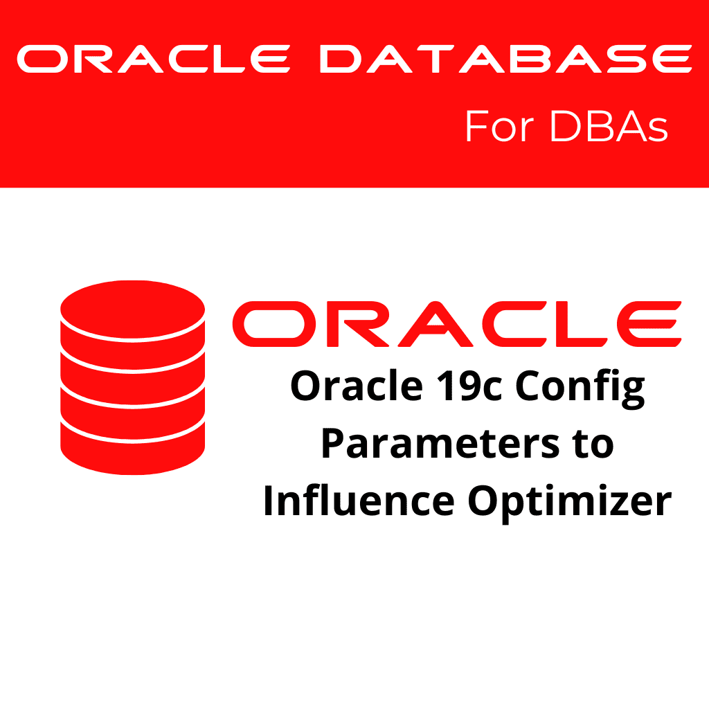 Oracle 19c: Configuring Parameters to Influence the Optimizer