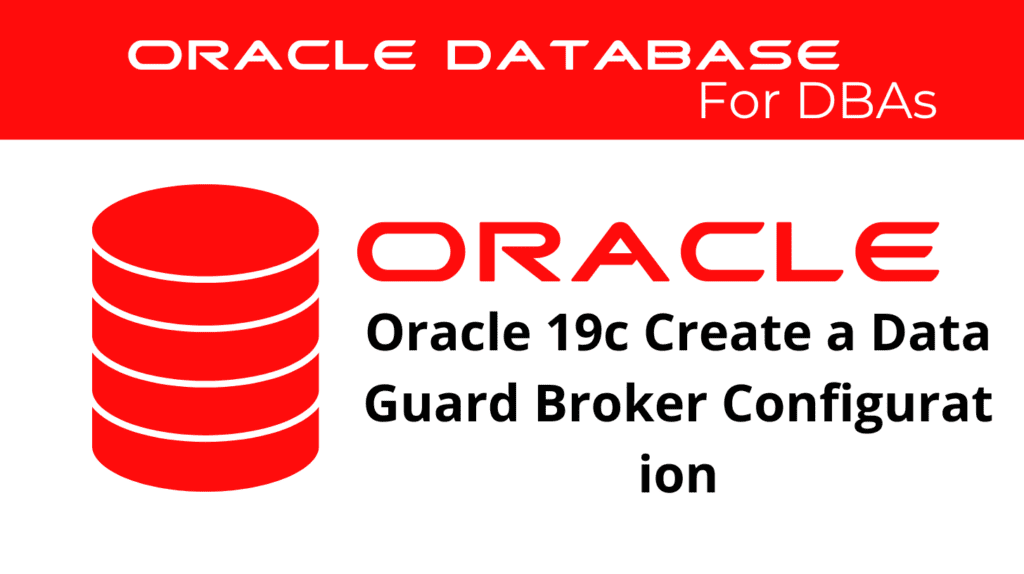 Oracle 19c Create a Data Guard Broker Configuration