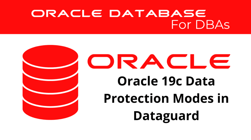 Oracle 19c Describe the Data Protection Modes in Dataguard