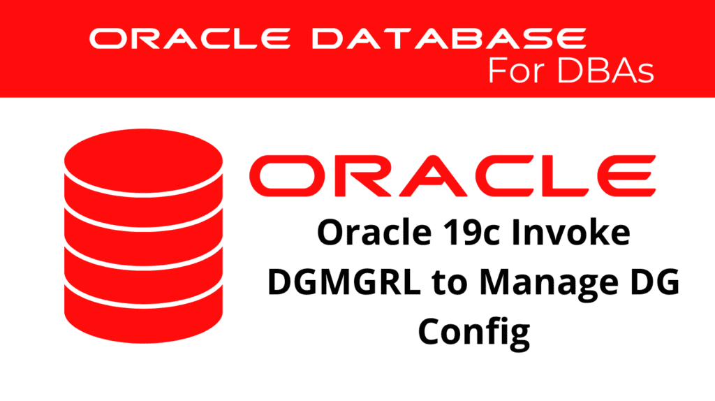 Oracle 19c Invoke DGMGRL to Manage Your Data Guard Configuration
