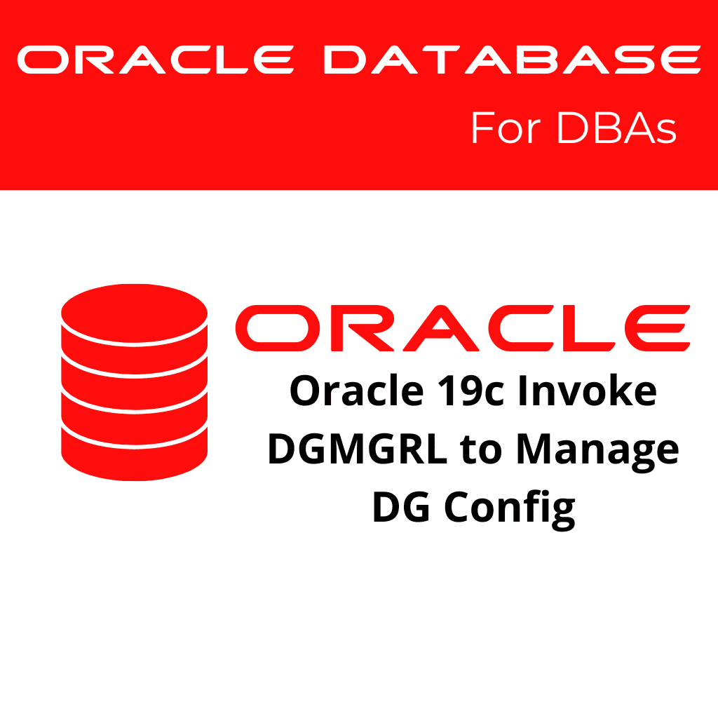 Oracle 19c Invoke DGMGRL to Manage Your Data Guard Configuration