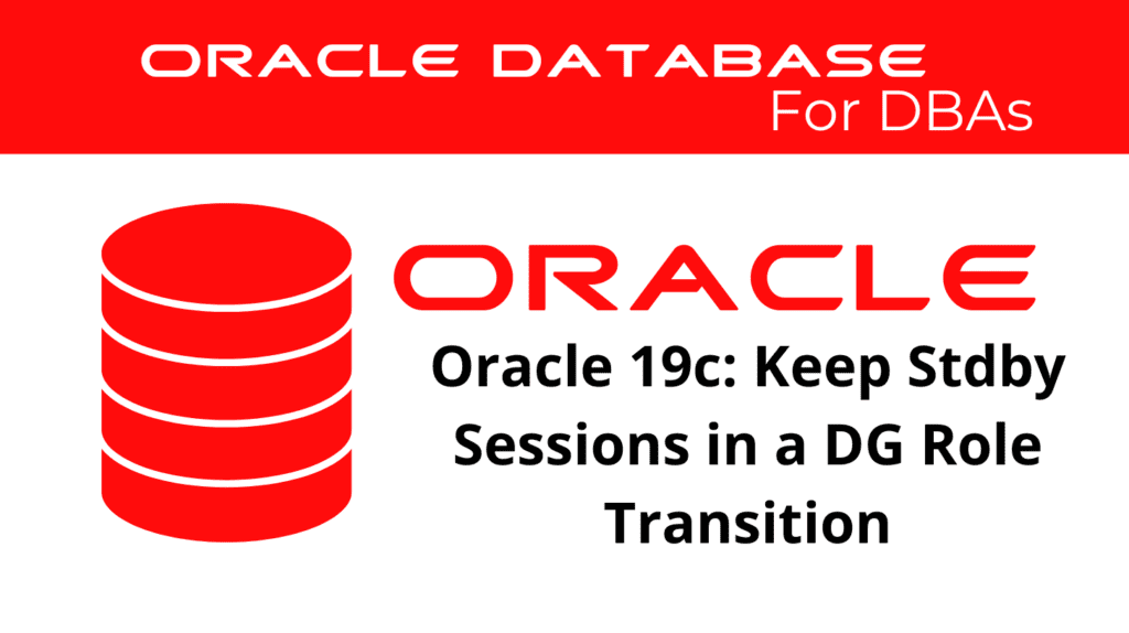 Oracle 19c: Maintaining Standby Sessions During Role Changes in Data Guard