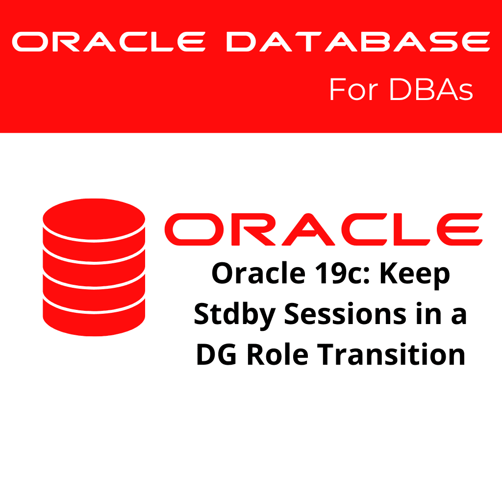 Oracle 19c: Maintaining Standby Sessions During Role Changes in Data Guard