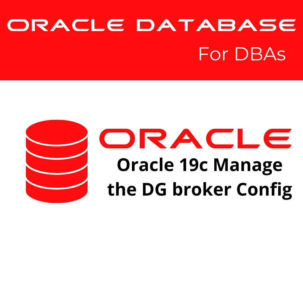 Oracle 19c Manage the Data Guard broker configuration