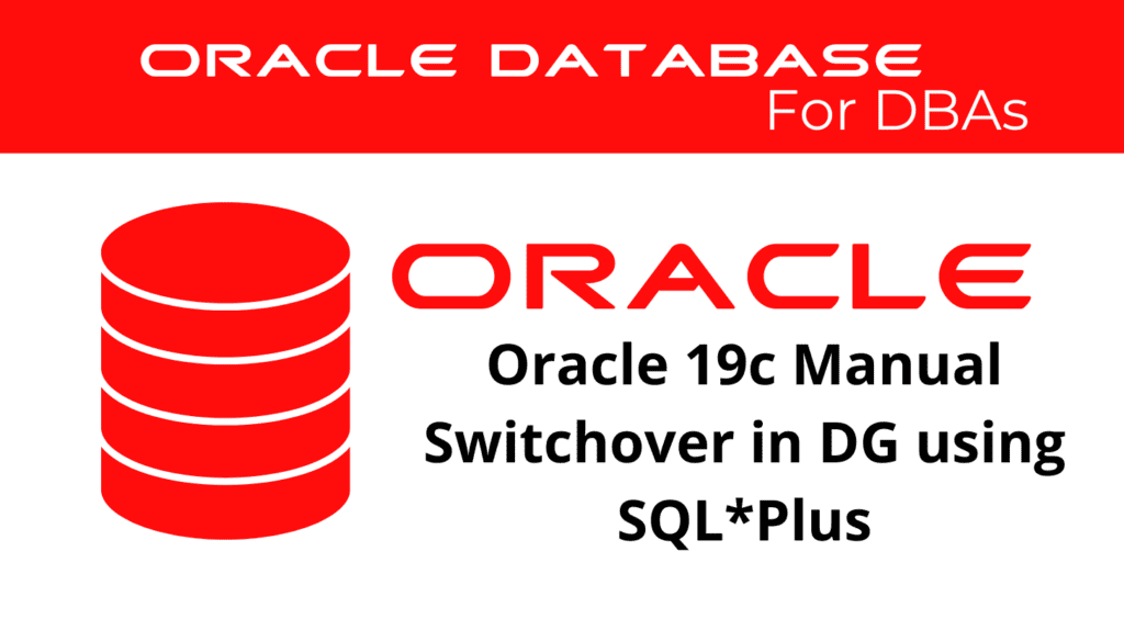 Oracle 19c Manual Switchover in Data Guard using SQL*Plus