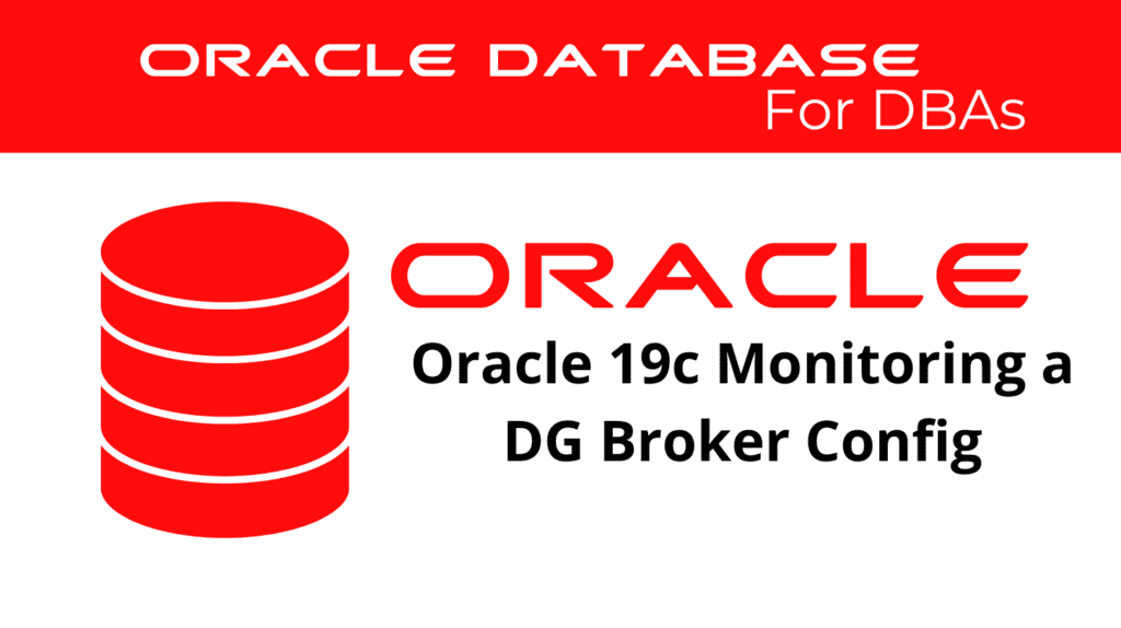 Oracle 19c Monitoring a Data Guard Broker Configuration
