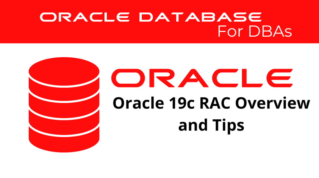 Oracle 19c Real Application Cluster Overview and Tips