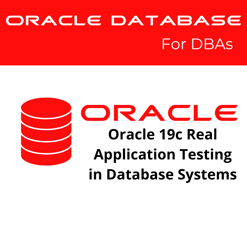 Oracle 19c Real Application Testing in Database Systems